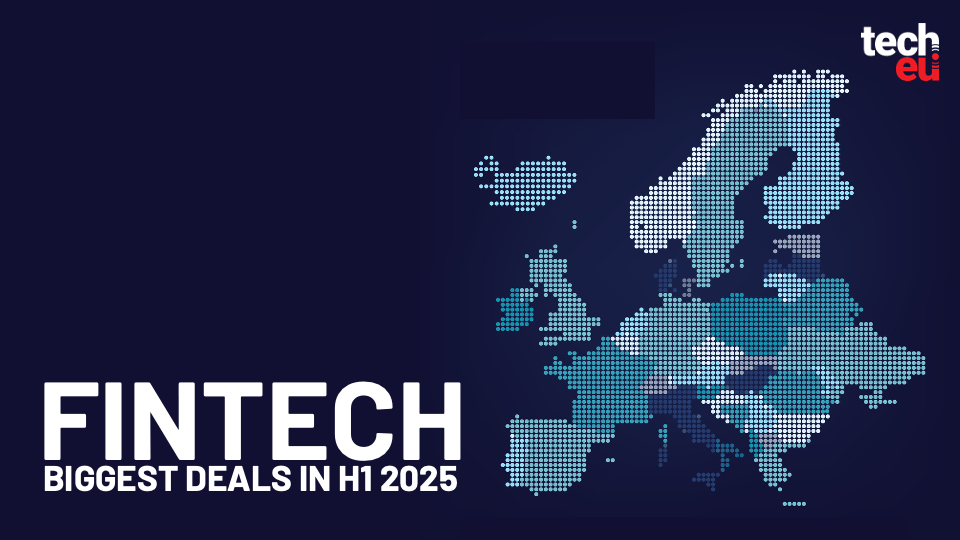 H1 2025でのヨーロッパの10の最大のフィンテック取引